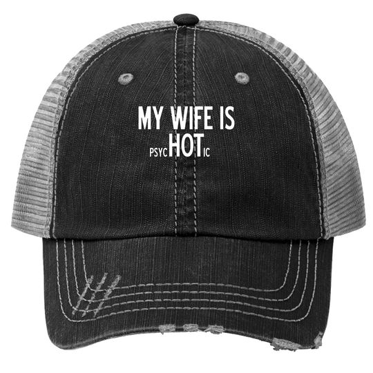 My Wife Is Psychotic Adult Humor Graphic Novelty Sarcastic Funny Trucker Hat