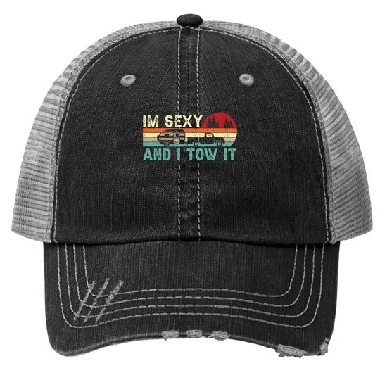 Funny Camping Rv Im Sexy And I Tow It Rv Camper Trucker Hat