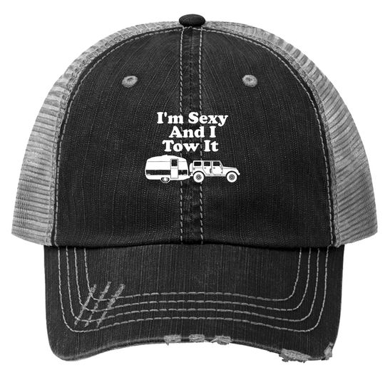 I'm Sexy And I Tow It Funny Camping Trucker Hat