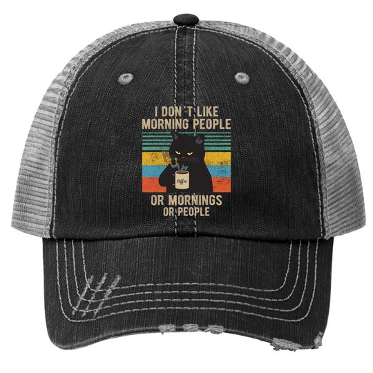 I Hate Morning People And Mornings And People Coffee Cat Trucker Hat