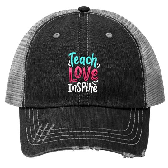 Teaching Teacher Live Teach Love Inspire Trucker Hat
