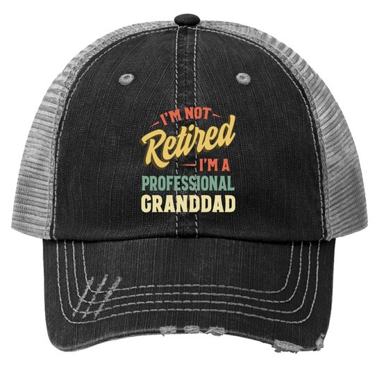 Trucker Hat I'm Not Retired I'm A Professional Grandpa