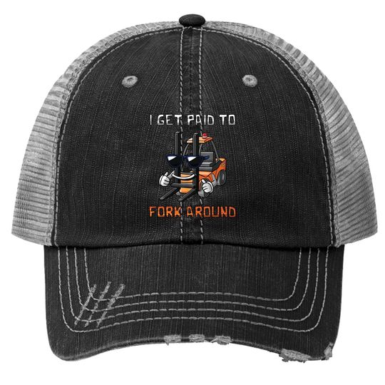 I Get Paid To Fork Around Forklift Driver Trucker Hat