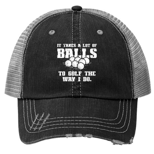 Takes A Lot Of Balls To Golf Funny Golfin Pun Golfer Dad Trucker Hat