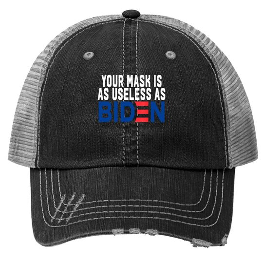 Your Mask Is As Useless As Biden Trucker Hat