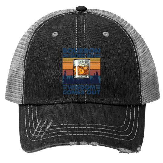Bourbon Goes In Wisdom Comes Out Bourbon Drinking Lover Gift Trucker Hat