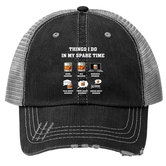 Things I Do In My Spare Time Drink Bourbon Whiskey Gifts Trucker Hat