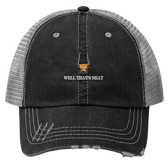 Well That's Neat - Funny Whiskey Trucker Hat Trucker Hat