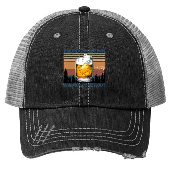 Bourbon Goes In Wisdom Comes Out Vintage Trucker Hat