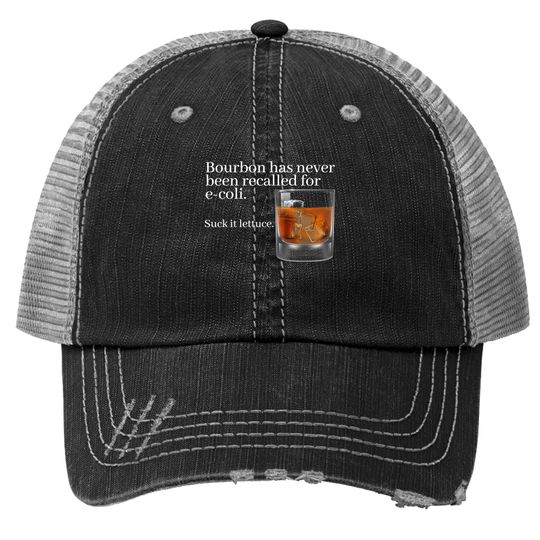 Bourbon Has Never Been Recalled For E-coli - Funny Whiskey Trucker Hat