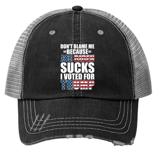 Don't Blame Me Joe Biden Sucks I Voted For Trump Usa Flag Trucker Hat