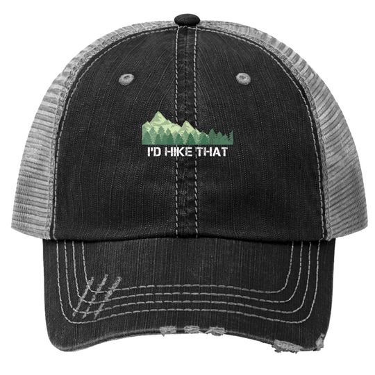 Funny Hiking Trucker Hat I'd Hike That Outdoor Camping Gift