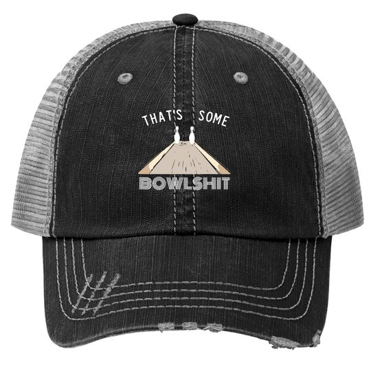 Some Bowlshit Funny Bowling Team League Gift Idea Trucker Hat