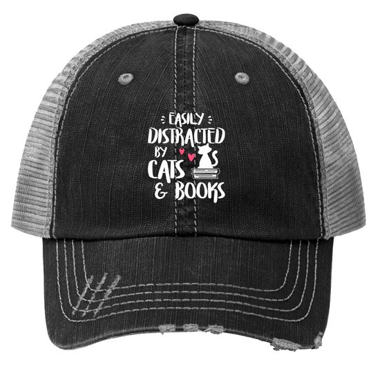Easily Distracted By Cats And Books - Cat & Book Lover Trucker Hat