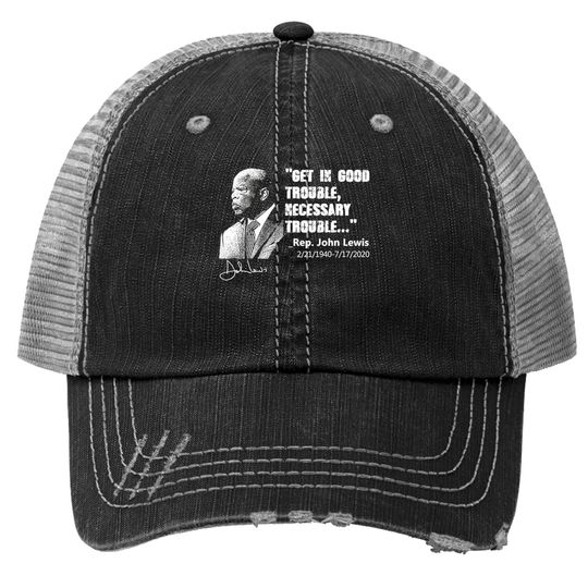 John Lewis Trucker Hat Get In Good Necessary Trouble Social Justice Trucker Hat