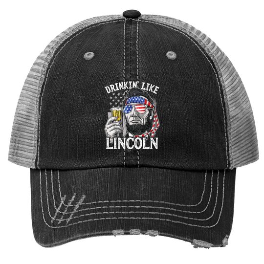 4th Of July Trucker Hat For Drinking Like Lincoln Abraham Trucker Hat Trucker Hat