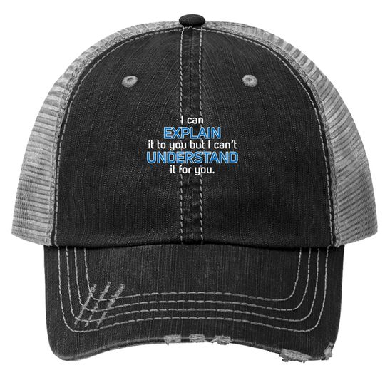 I Can Explain It To You But I Can't Understand It For You - Engineering Physics Trucker Hat