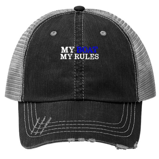 My Boat My Rules Design For Captains, Sailors, Boat Owners Trucker Hat