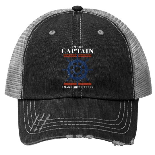 Im The Captain I Make Ship Happen Funny Boating Boat Trucker Hat