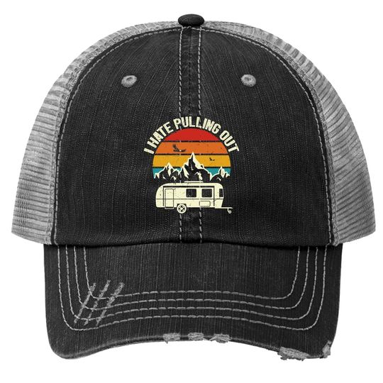 Retro Vintage Mountains I Hate Pulling Out Funny Camping Trucker Hat