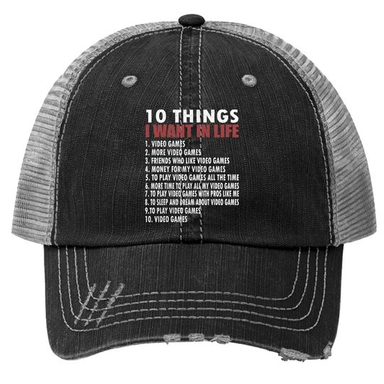 Video Games Funny Gamer Gift Boy 10 Things I Want In My Life Trucker Hat