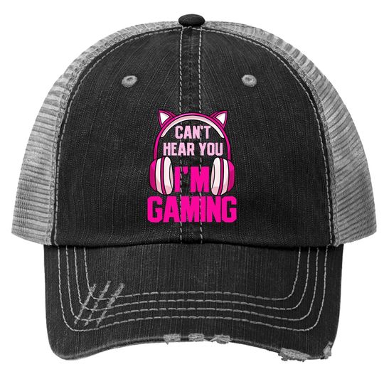 Gamer Girl Gaming I Can't Hear You I'm Gaming Video Games Trucker Hat