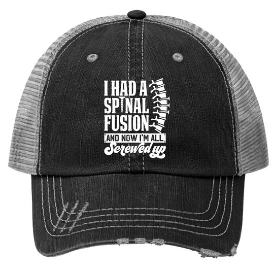 I Had A Spinal Fusion & Now I'm All Screwed Up Spine Surgery Trucker Hat