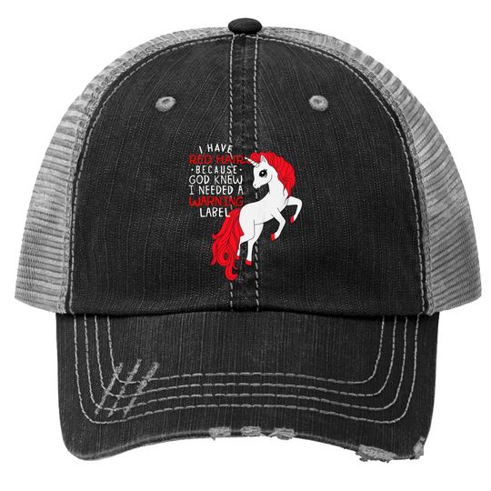 I Have Red Hair Because God Knew I Needed A Warning Label Trucker Hat