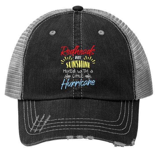 Redheads Are Sunshine Mixed With A Little Hurricane Gift Trucker Hat