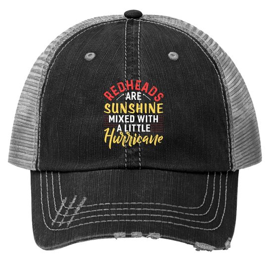 Redheads Are Sunshine Mixed With A Little Hurricane Trucker Hat