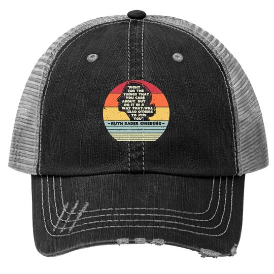 Fight For The Things You Care About Notorious Rbg Trucker Hat