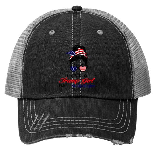 I'm Still A Trump Girl Make No Apologies Patriotic American Trucker Hat