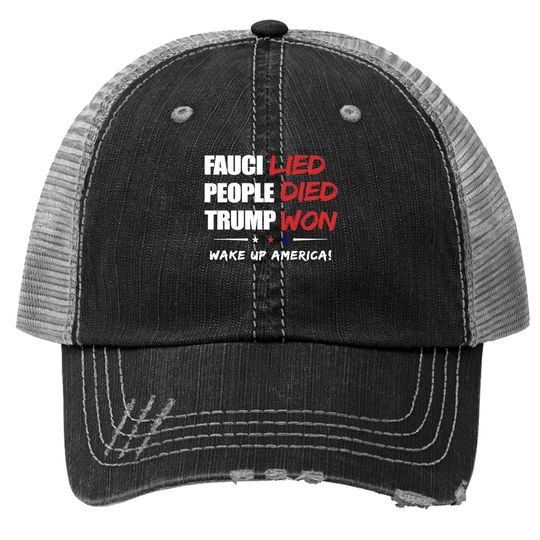 Fauci Lied People Died Trump Won Wake Up America Trucker Hat