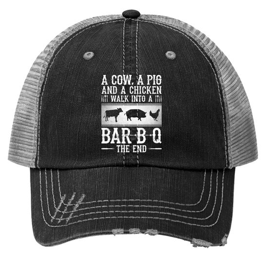 A Cow, A Pig And A Chicken Walk Into A Bar B Q The End - Bbq Trucker Hat