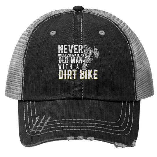 Never Underestimate An Old Man With A Dirt Bike - Motocross Trucker Hat