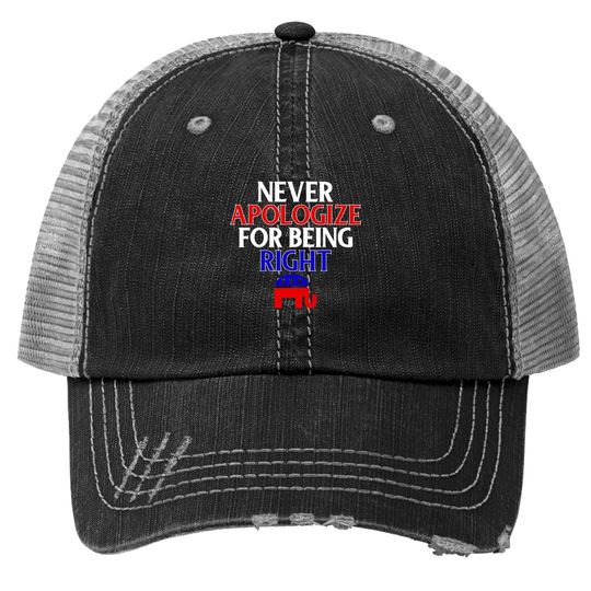 Funny Republican Trucker Hat Never Apologize For Being Right Trucker Hat