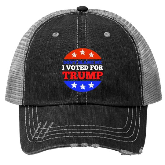 Don't Blame Me I Voted For Trump Conservative American Trucker Hat