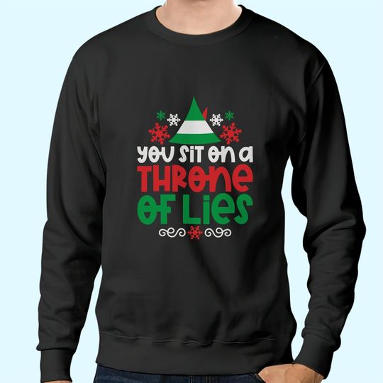 You Sit On A Throne Of Lies Christmas Shirt Elf Sweatshirts