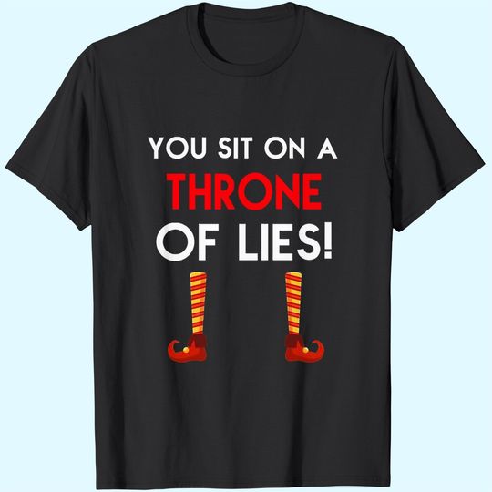 You Sit On A Throne Of Lies Elf T-Shirts