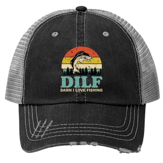 Dilf Damn I Love Fishing Trucker Hat