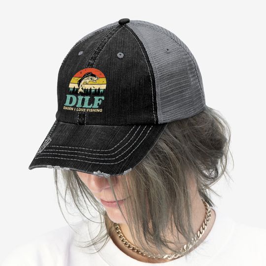 Dilf Damn I Love Fishing Trucker Hat