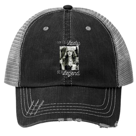 Don't Be A Lady Be A Legend Stevie Nicks Trucker Hat