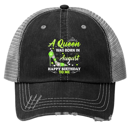 A Queen Was Born In August Birthday Trucker Hat