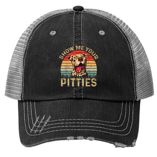Show Me Your Pitties Funny Pitbull Dog Lovers Retro Vintage Trucker Hat