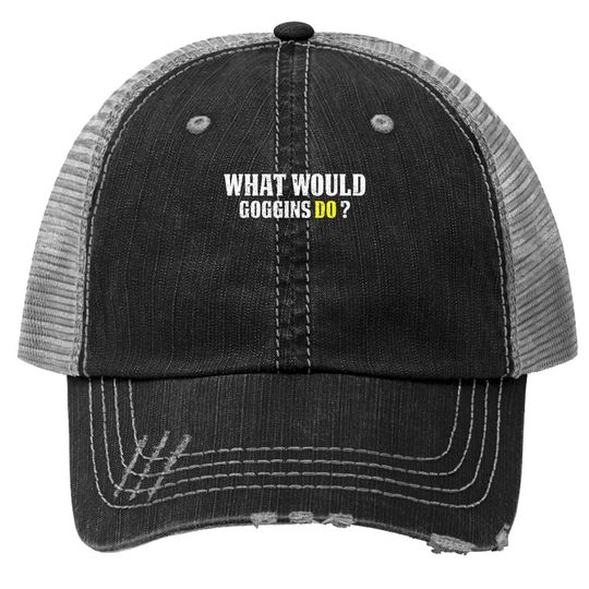 What Would Goggins Do Motivational Vintage Gift Trucker Hat