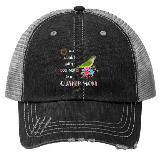Be A Green Quaker Parrot Bird Mom Mother Trucker Hat