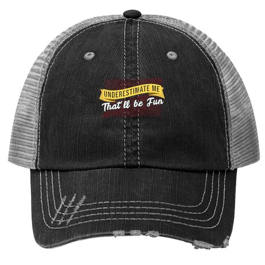 Underestimate Me That'll Be Quote Trucker Hat