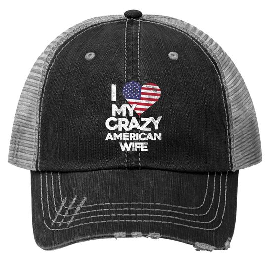 I Love My Crazy American Wife Trucker Hat