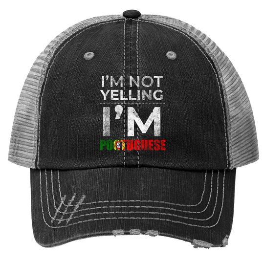 Portuguese Family Gifts - I'm Not Yelling I'm Portuguese Trucker Hat