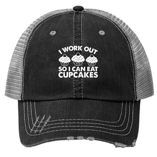 I Workout So I Can Eat Cupcakes Funny Gym Fitness Quote Trucker Hat